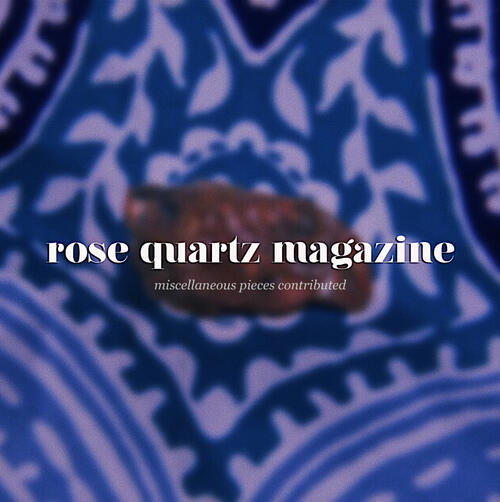 two poems for rose quartz magazine